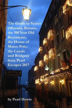 The Guide to Venice (Murano, Burano, the 100 Year Old Restaurant, the House of Marco Polo, the Canals and Bridges) from Pearl Escapes 2017 - Howie, Pearl