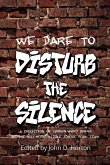 We Dare to Disturb the Silence