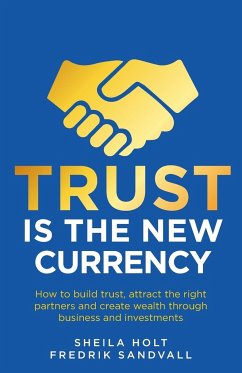 Trust is the New Currency - Holt, Sheila; Sandvall, Fredrik