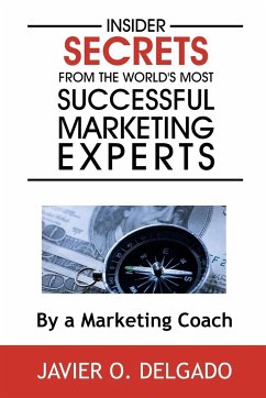 Insider Secrets From The World's Most Successful Marketing Experts - Delgado, Javier O.