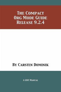 The Compact Org Mode Guide - Dominik, Carsten