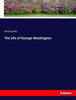 The Life of George Washington - Sparks, Jared