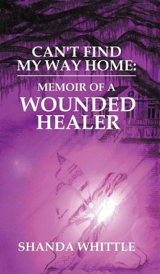 Can't Find My Way Home: Memoir of a Wounded Healer - Whittle, Shanda