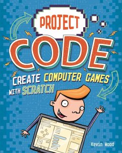 Project Code: Create Computer Games with Scratch - Wood, Kevin