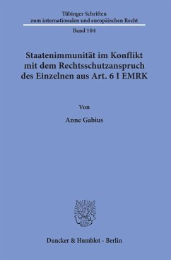 Staatenimmunität im Konflikt mit dem Rechtsschutzanspruch des Einzelnen aus Art. 6 I EMRK - Gabius, Anne