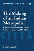 The Making of an Indian Metropolis The Making of an Indian Metropolis