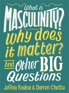 What is Masculinity? Why Does it Matter? And Other Big Questions - Boakye, Jeffrey; Chetty, Darren