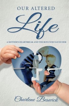 Our Altered Life: A Mother's Heartbreak And The Boys Who Saved Her - Beswick, Charlene