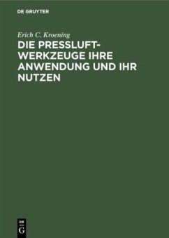 Die Preßluft-Werkzeuge ihre Anwendung und ihr Nutzen - Kroening, Erich C.