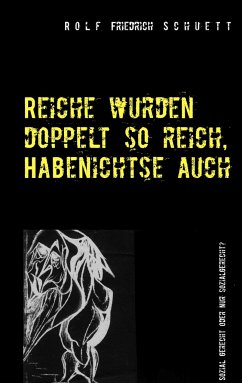 Reiche wurden doppelt so reich, Habenichtse auch - Schuett, Rolf Friedrich