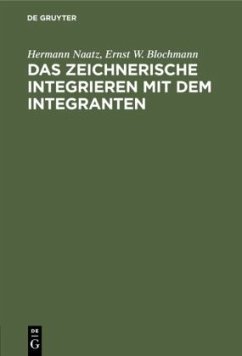 Das zeichnerische Integrieren mit dem Integranten - Naatz, Hermann;Blochmann, Ernst W.