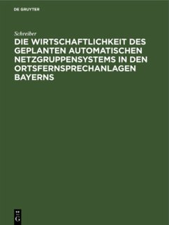 Die Wirtschaftlichkeit des geplanten automatischen Netzgruppensystems in den Ortsfernsprechanlagen Bayerns - Schreiber