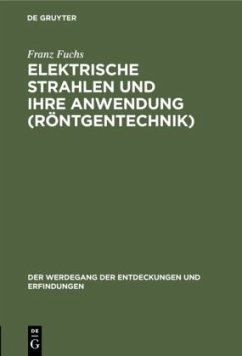 Elektrische Strahlen und ihre Anwendung (Röntgentechnik) - Fuchs, Franz