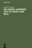 Die Orgel unserer Zeit in Wort und Bild