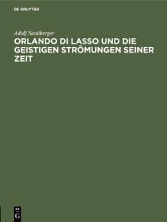 Orlando di Lasso und die geistigen Strömungen seiner Zeit - Sandberger, Adolf