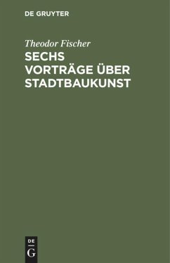 Sechs Vorträge über Stadtbaukunst - Fischer, Theodor