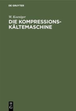 Die Kompressions-Kältemaschine - Koeniger, W.