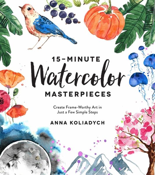 15-Minute Watercolor Masterpieces (eBook, ePUB) 15-Minute Watercolor Masterpieces (eBook, ePUB)