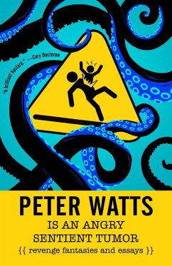 Peter Watts Is An Angry Sentient Tumor (eBook, ePUB) - Watts, Peter