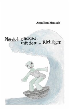 Plötzlich glücklich mit dem... Richtigen - Maasch, Angelina