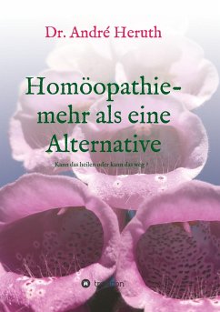 Homöopathie - mehr als eine Alternative - Heruth, André