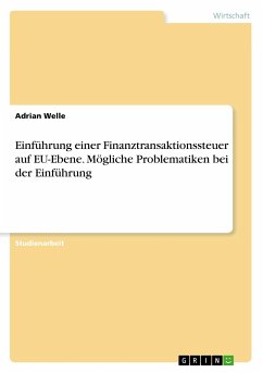 Einführung einer Finanztransaktionssteuer auf EU-Ebene. Mögliche Problematiken bei der Einführung - Welle, Adrian