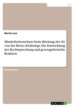 Minderheitenschutz beim Rückzug der AG von der Börse (Delisting). Die Entwicklung der Rechtsprechung und gesetzgeberische Reaktion - Lenz, Moritz