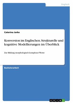 Konversion im Englischen. Strukturelle und kognitive Modellierungen im Überblick