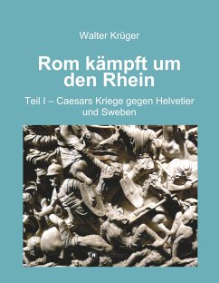 Rom kämpft um den Rhein - Krüger, Walter