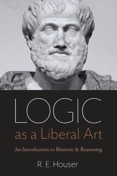 Logic as a Liberal Art - Houser, Rollen E