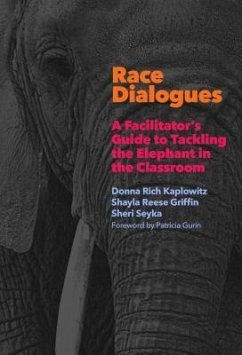 Race Dialogues: A Facilitator's Guide to Tackling the Elephant in the Classroom - Kaplowitz, Donna Rich; Griffin, Shayla Reese; Seyka, Sheri