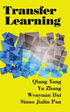 Transfer Learning - Yang, Qiang (Hong Kong University of Science and Technology); Zhang, Yu (Hong Kong University of Science and Technology); Dai, Wenyuan