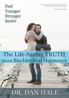 Feel Younger, Stronger, Sexier: The Truth about Bio-Identical Hormones - Hale, Dan