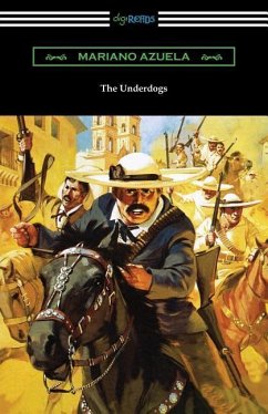 The Underdogs: A Novel of the Mexican Revolution - Azuela, Mariano