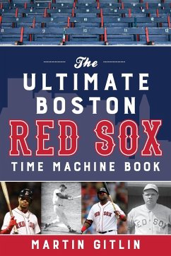 The Ultimate Boston Red Sox Time Machine Book - Gitlin, Martin