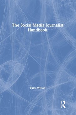 The Social Media Journalist Handbook - Wilson, Yumi