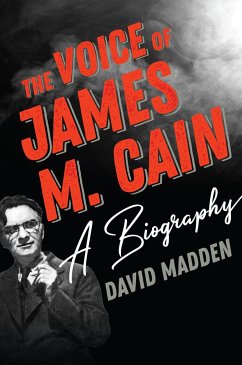 The Voice of James M. Cain: A Biography - Madden, David