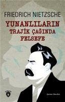 Yunanlilarin Trajik Caginda Felsefe - Nietzsche, Friedrich