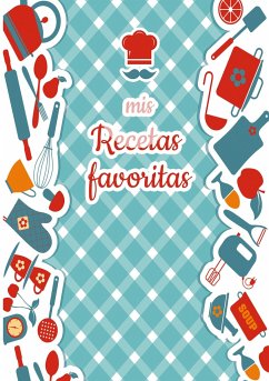 Mis Recetas Favoritas - Libro de recetas mis platos - Libro de recetas en blanco para anotar recetas y notas - En blanco para crear tus propios platos - Martinez, Laura