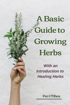 The Basic Guide To Growing Herbs - O'Shea, Fee Mary