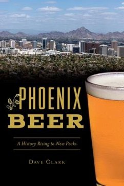 Phoenix Beer: A History Rising to New Peaks - Clark, Dave