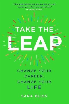 Take the Leap: Change Your Career, Change Your Life - Bliss, Sara