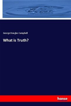 What is Truth? - Campbell, George Douglas
