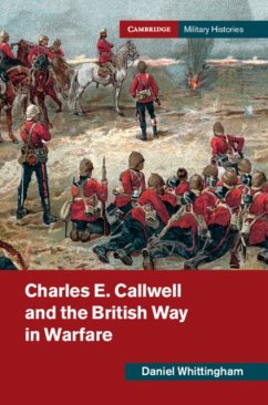 Charles E. Callwell and the British Way in Warfare - Whittingham, Daniel (University of Birmingham)