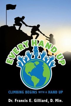 Every Hand Up: Climbing begins with a hand up - Gilliard, D. Min Francis E.