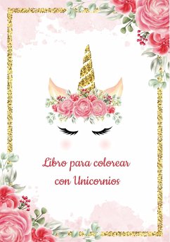 Plantilla de Unicornio para Colorear - Libro para colorear con Unicornios - Más de 30 diseños hermosos de Unicornios para Colorear y Divertirse - Libros colorear niños - Sorinaz, Pana