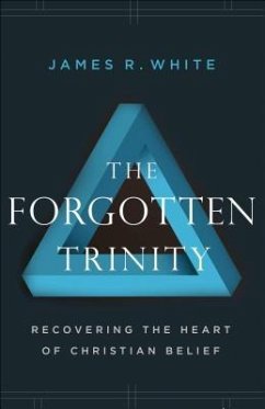 The Forgotten Trinity - White, James R.