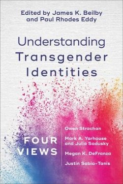 Understanding Transgender Identities - Four Views - Beilby, James K.; Eddy, Paul Rhodes