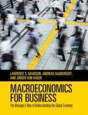 Macroeconomics for Business - Davidson, Lawrence S. (Indiana University); Hauskrecht, Andreas (Indiana University); von Hagen, Jurgen