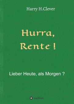 Hurra Rente ! Lieber Heute, als Morgen ! - Clever, Harry H.